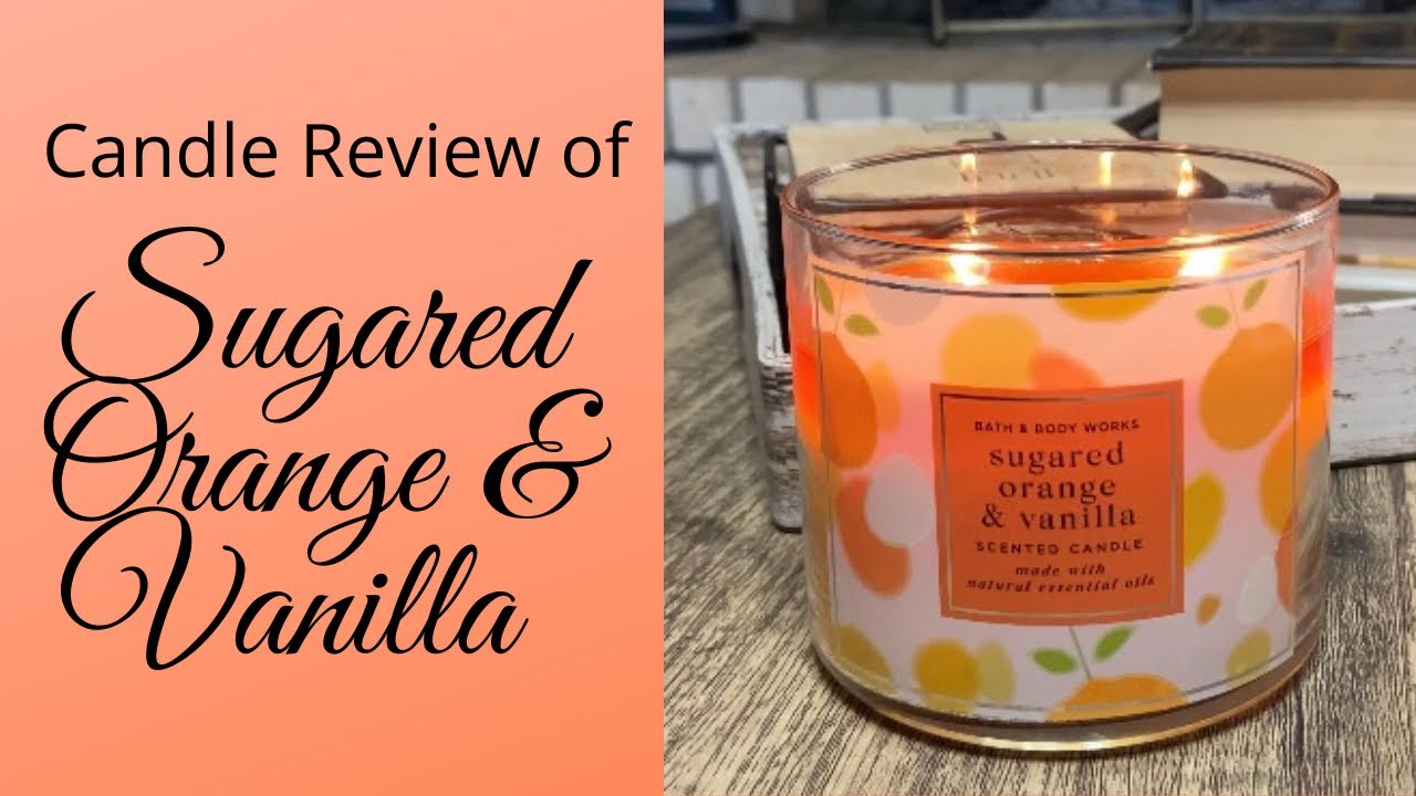 Bath & Body Works Candle Review | Sugared Orange & Vanilla - YouTube - Bath & Body Works Orange Ca