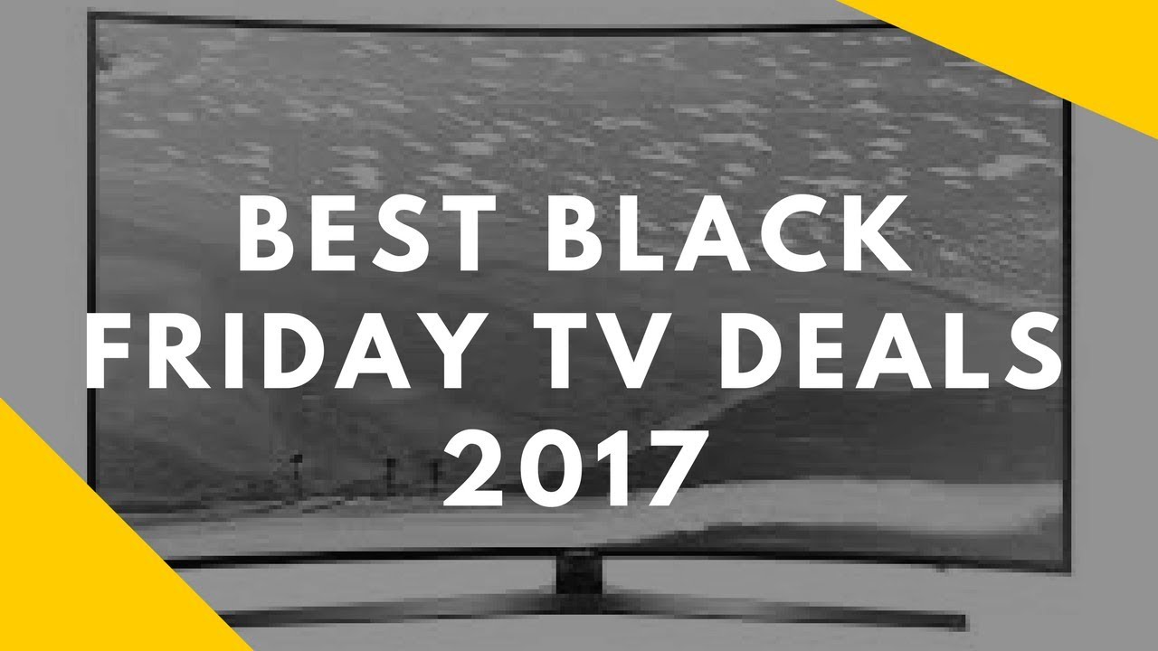 Best Black Friday TV Deals Best Black Friday 4K TV Deals of 2017 - YouTube - Best 75 Tv Deals Black Friday