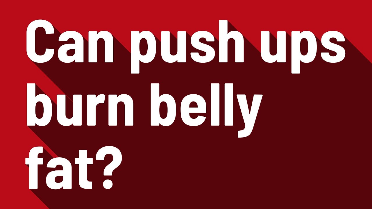 Can push ups burn belly fat? - YouTube - Does Push Ups Burn Belly Fat