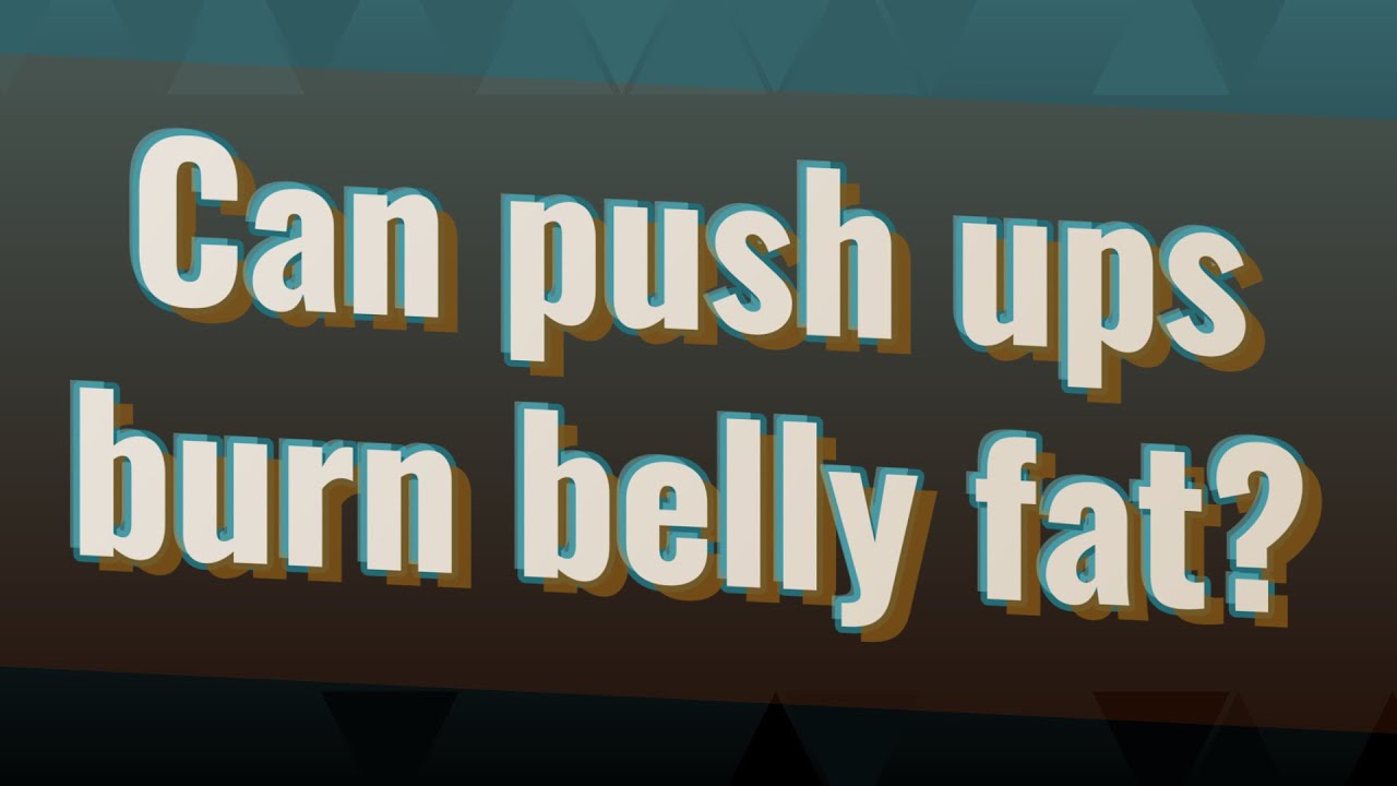 Can push ups burn belly fat? - YouTube - Does Push Ups Burn Belly Fat