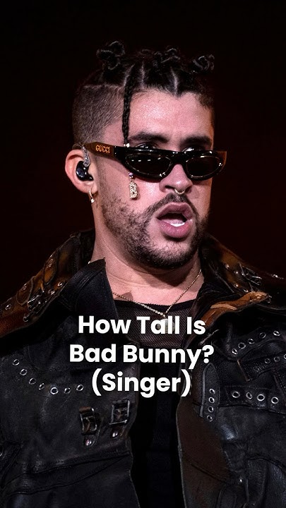 How Tall is Bad Bunny? (Height) - YouTube - How Tall Is Bad Bunny? Rapper’s Height And Presence