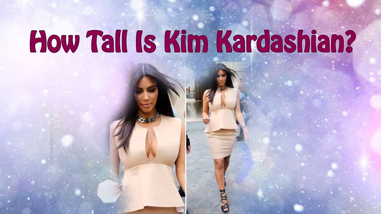 Kim Kardashian - celebrity height. How Tall Is Kim Kardashian? - YouTube - How Tall Is Kim Kardashian? Reality Star’s Height Profile