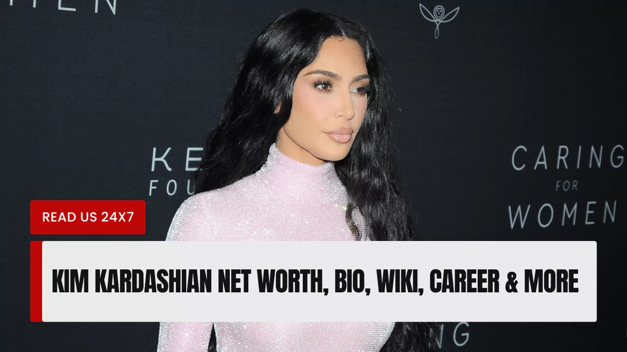 Kim Kardashian Net Worth, Bio, Wiki, Career & More (2024) - Kim Kardashian Net Worth 2025: Reality Queen’s Billion-Dollar Brand