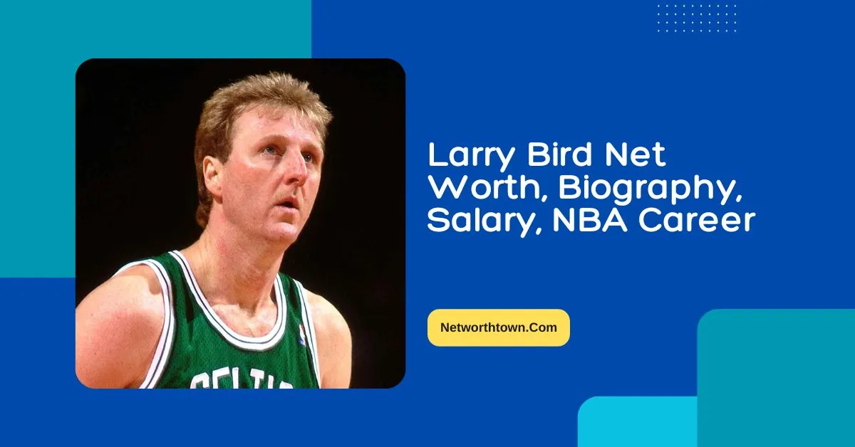 Larry Bird Net Worth 2023, Biography, Salary, NBA Career - Larry Bird Net Worth 2025: NBA Legend’s Career Earnings & Business