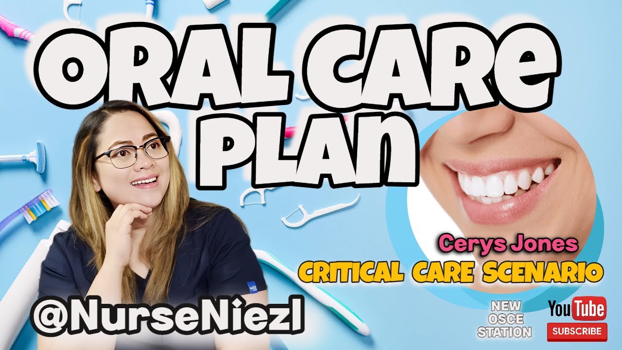 ORAL CARE PLAN : Critical Care Scenario (NMC OSCE 🇬🇧 ) 2023 #NurseNiezl - Oral Care Is A Key Step In