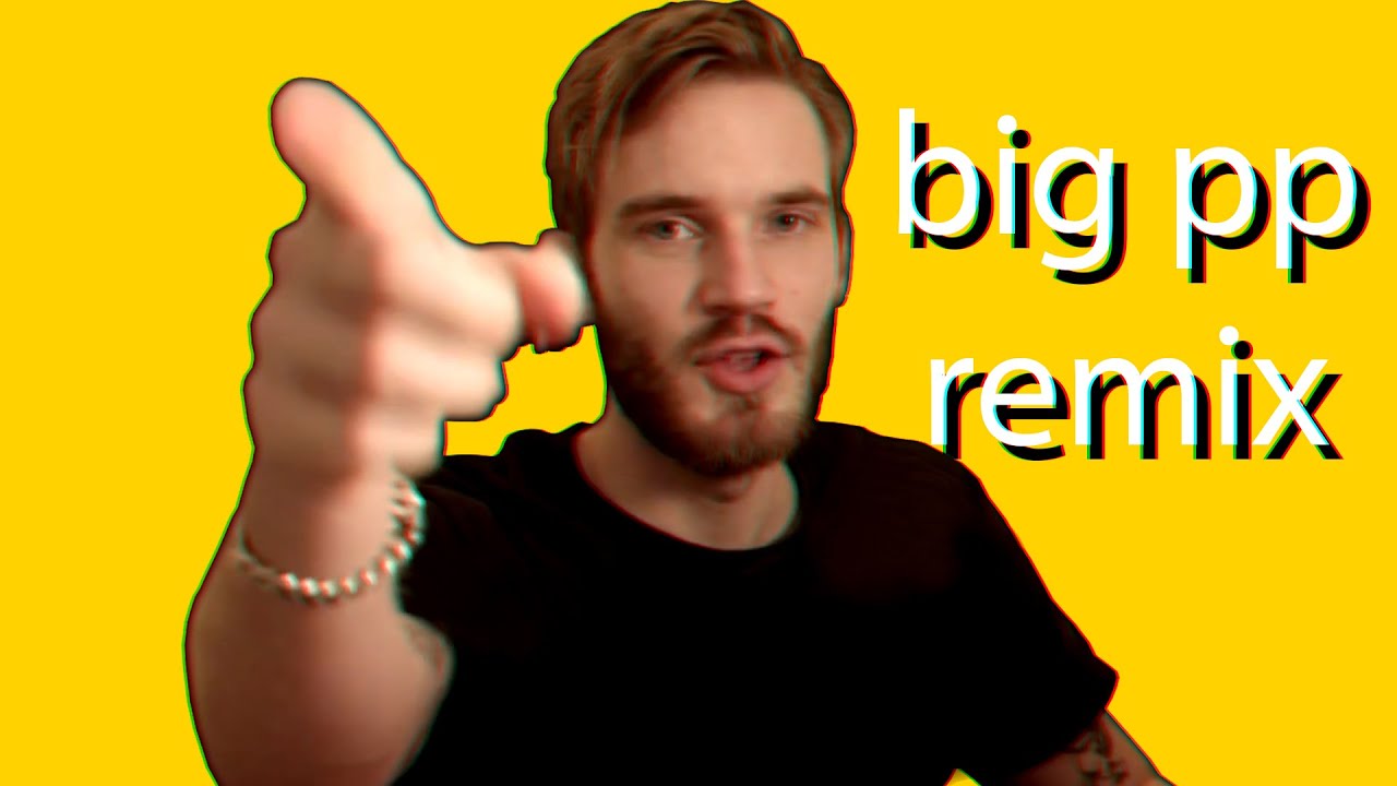PewDiePie - Big PP (Remix) - YouTube - Does Tren Make Your Pp Small