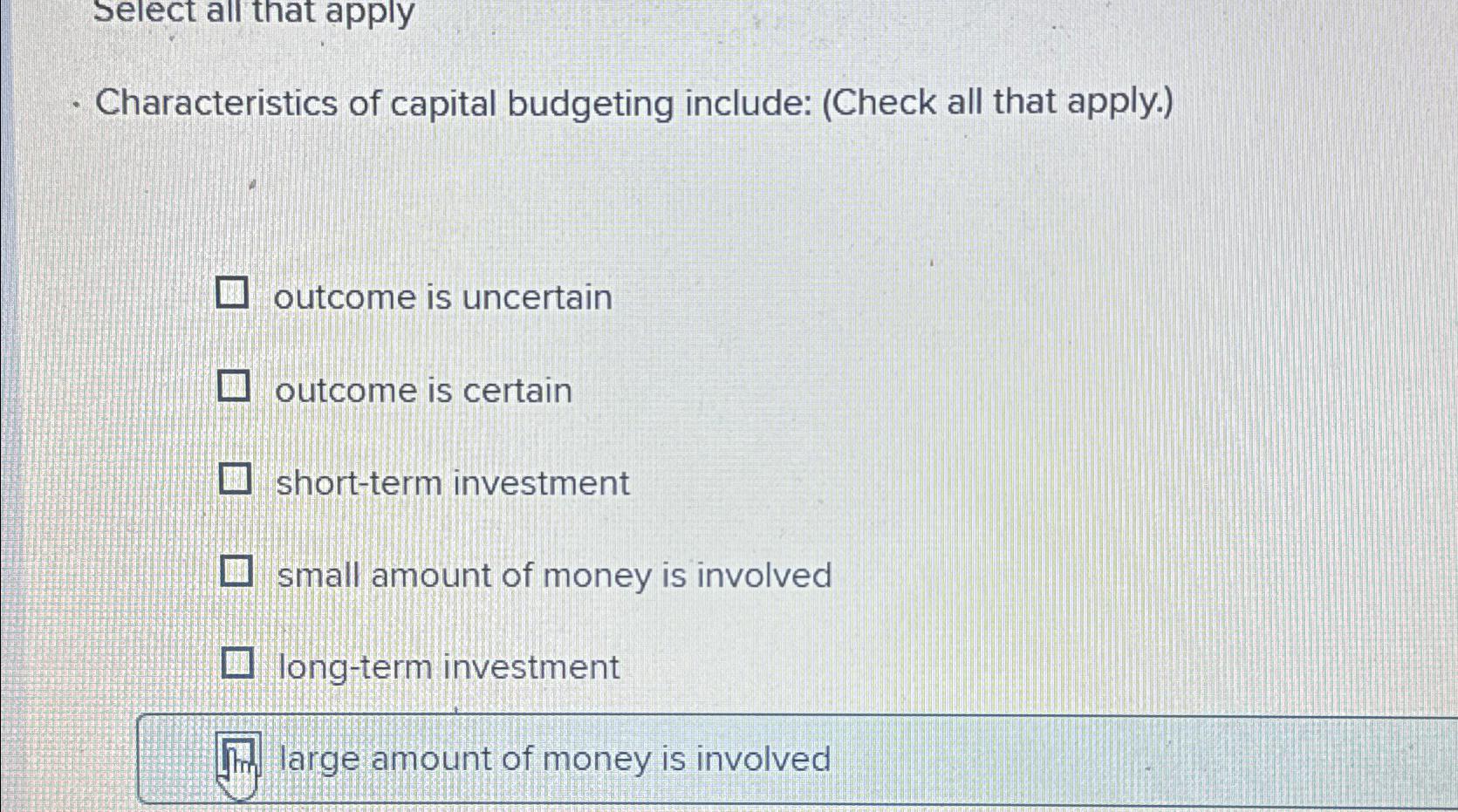 Characteristics Of Capital Budgeting Include Check All That Apply