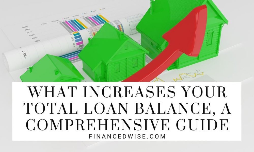What Increases Your Total Loan Balance? Key Factors Explained