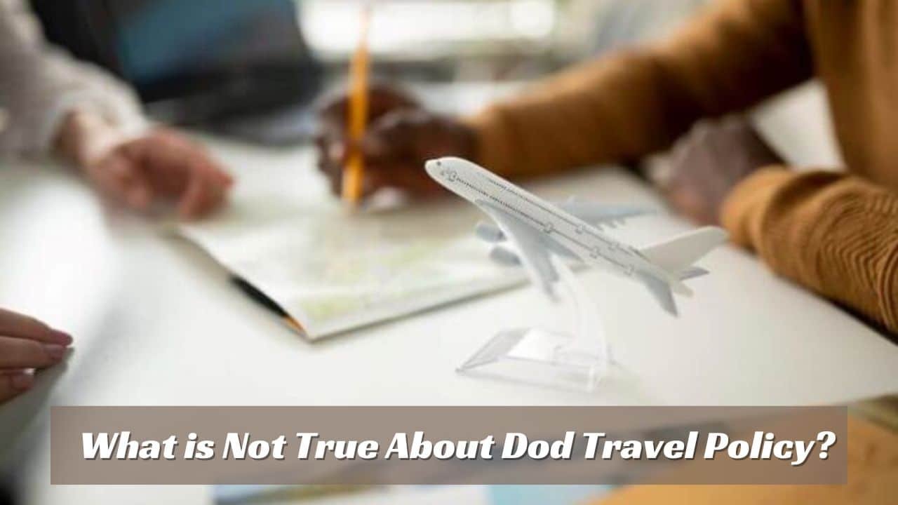 What is Not True About Dod Travel Policy? - What Is Not True About DoD Travel Policy? Debunking The Myths