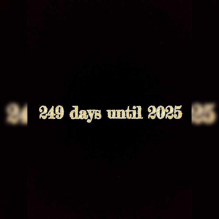 249 days until 2025 - YouTube - How Many Days Until Feb 24 2025