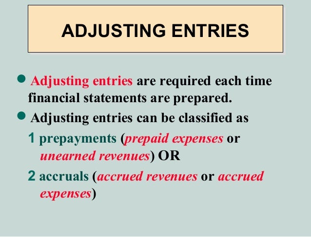 Adjusting entries 2 - Adjusting Entries Are Primarily Needed For