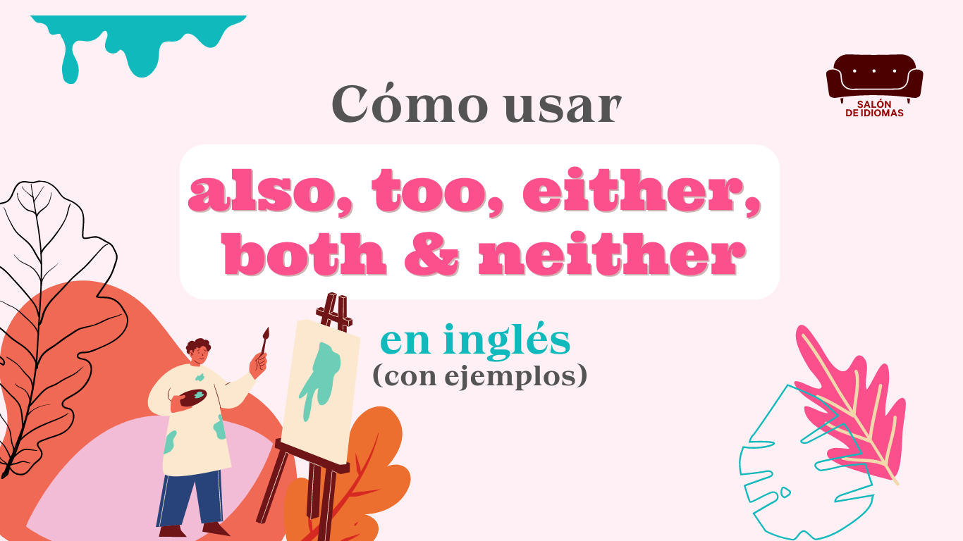 Cómo usar also, too, either, both y neither en inglés (con ejemplos) - Both Digestion And Absorption Happens In Which Of The Following