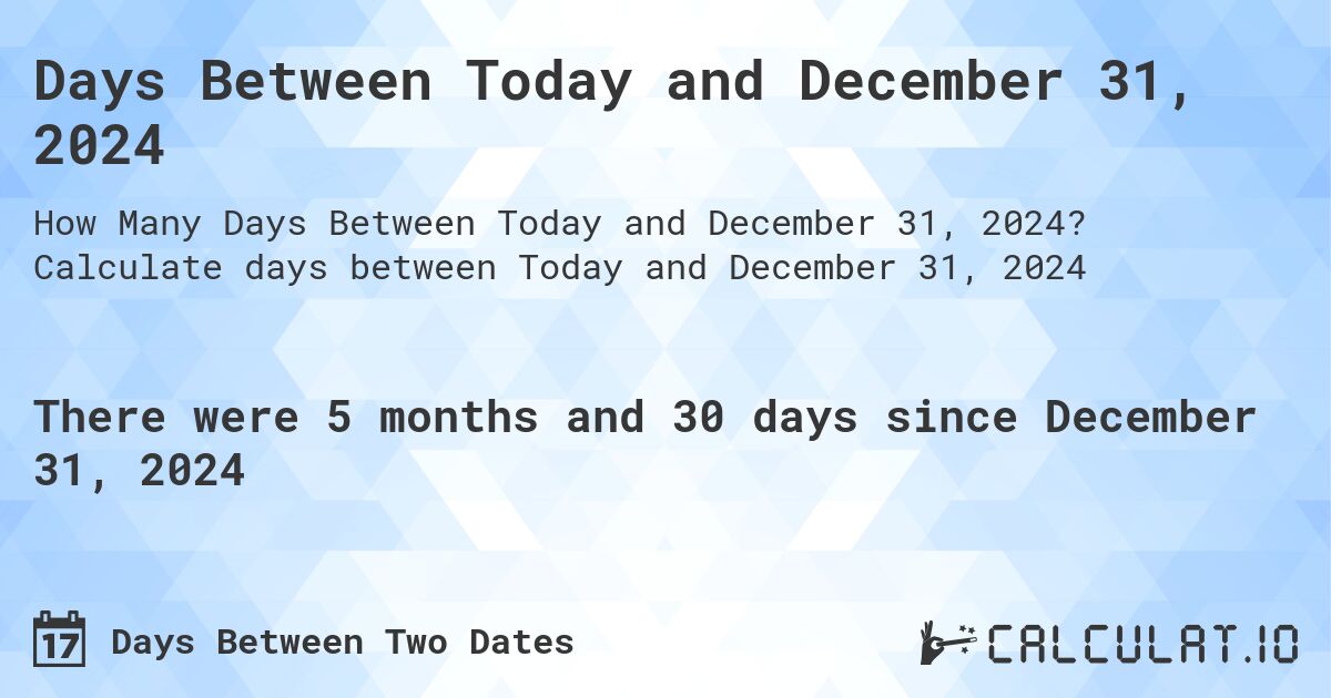 Days Between Today and December 31, 2024 - Calculatio - 180 Days After December 31 2024