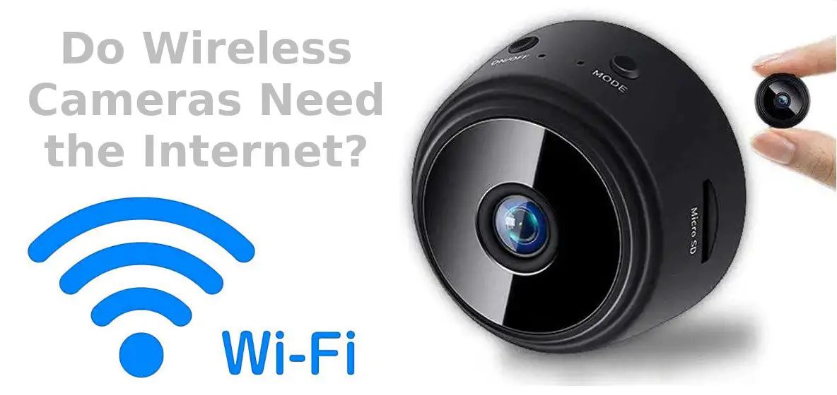 Do Wireless Security Cameras Need Internet? - Do Wireless Security Cameras Need Internet