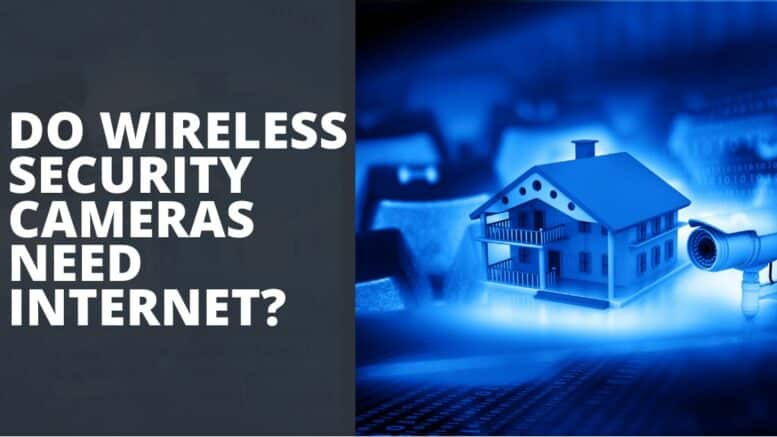 Do Wireless Security Cameras Need Internet ? - TechnoWifi - Do Wireless Security Cameras Need Internet