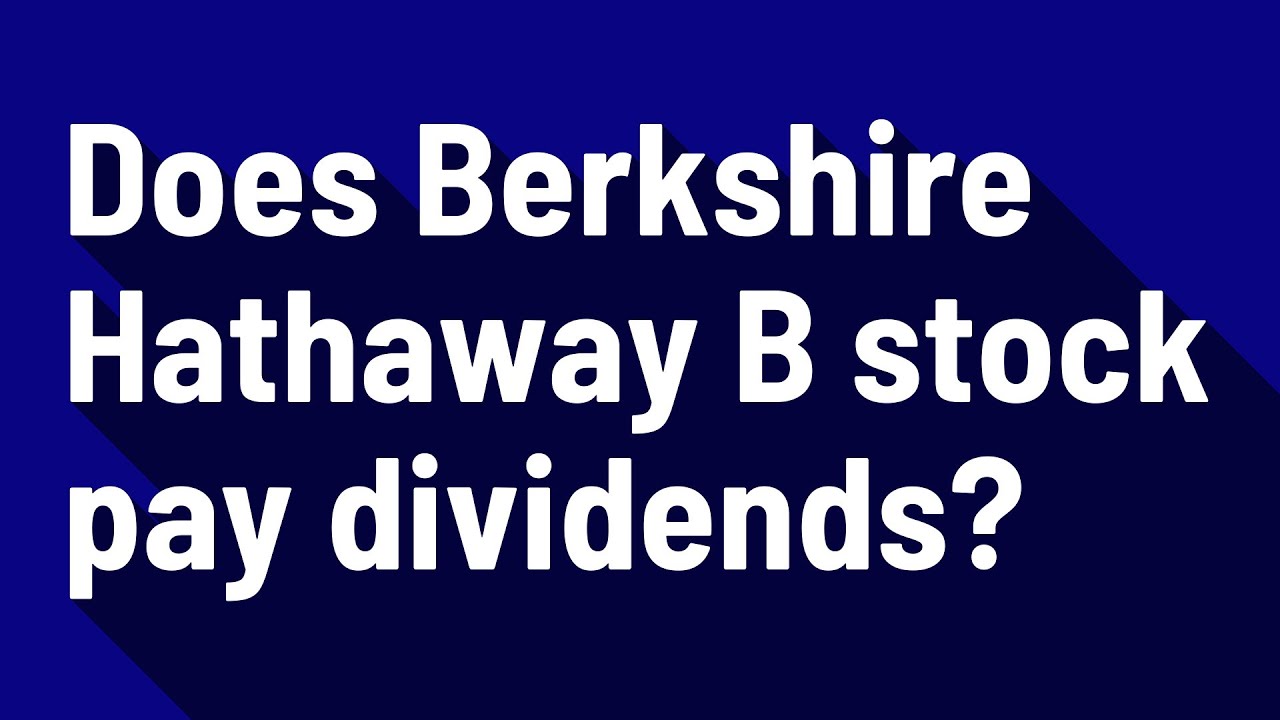Does Berkshire Hathaway B stock pay dividends? - YouTube - Berkshire Hathaway Stock Class A Dividend