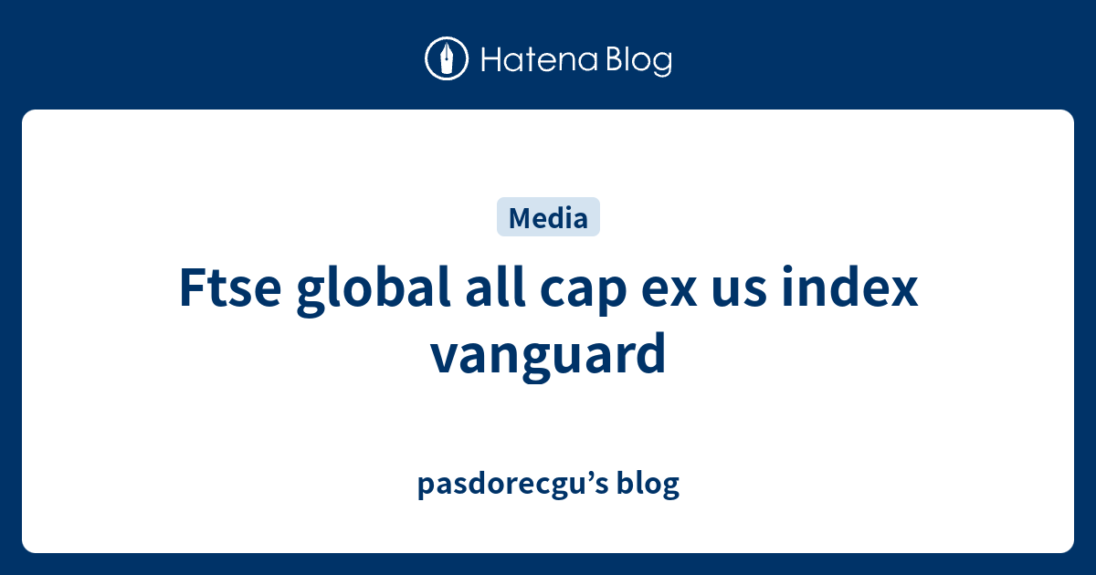 Ftse Global All Cap Ex Us Index