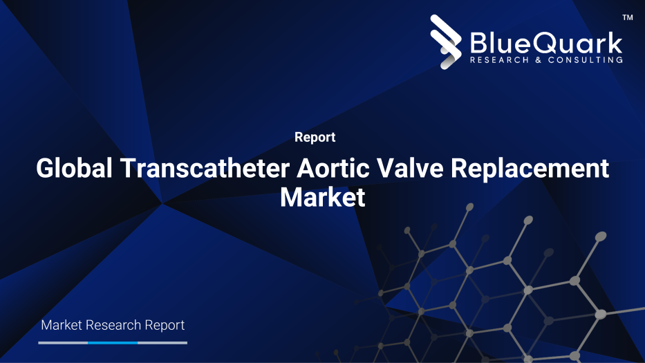 Global Transcatheter Aortic Valve Replacement Market | BlueQuark Research - Aortic And Vascular Graft Devices Pipeline Product Market