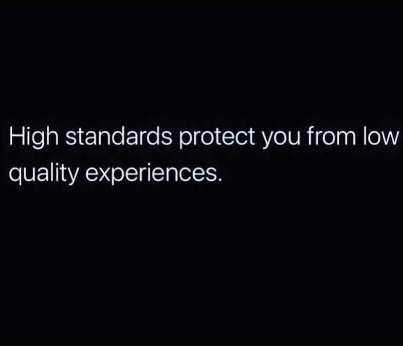 High Standards Protect You From Low Quality Experiences
