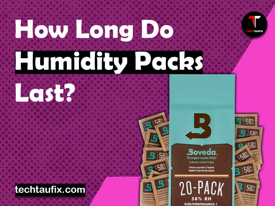 How Long Do Humidity Packs Last