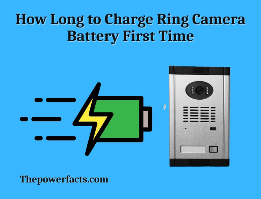 How Long to Charge Ring Camera Battery First Time? (Time Duration - How Long To Charge Ring Camera