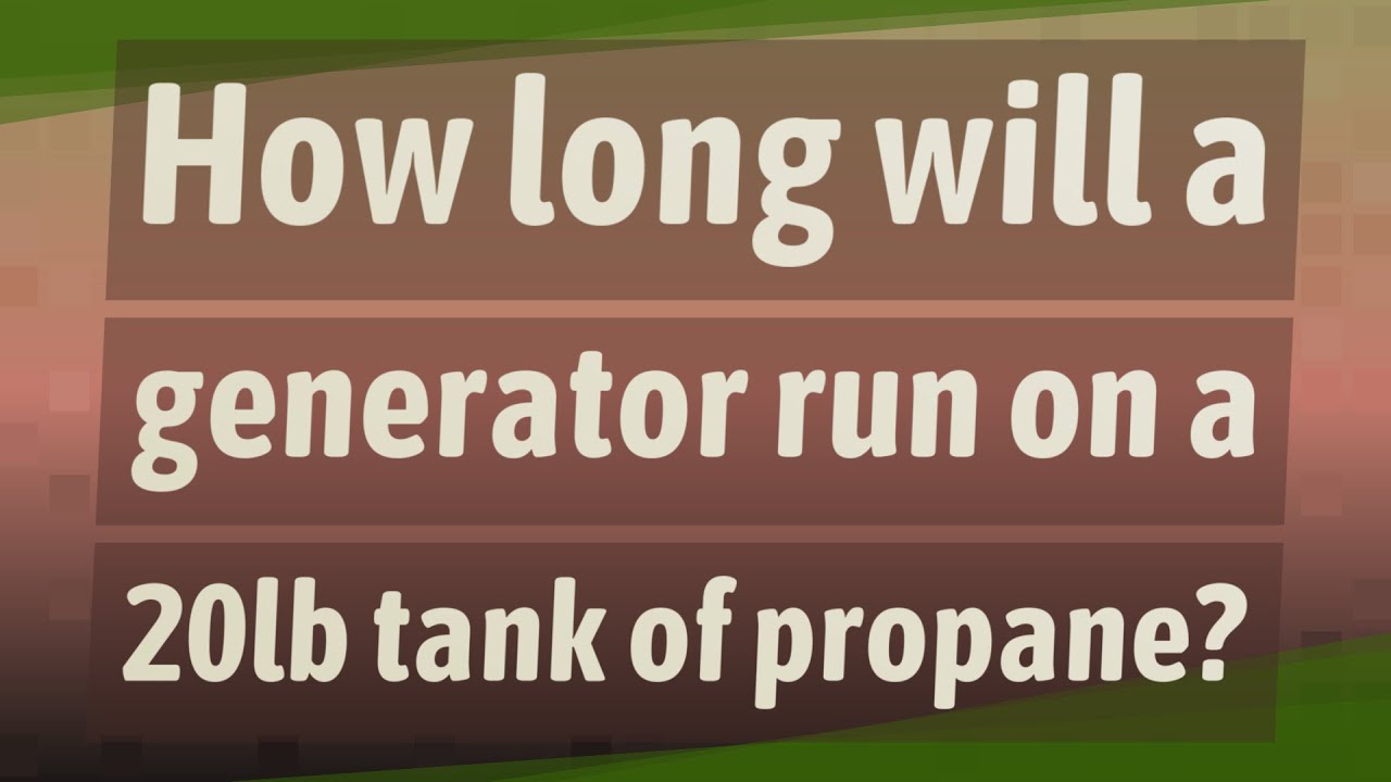 How long will a generator run on a 20lb tank of propane? - YouTube - How Long Will A Generator Last