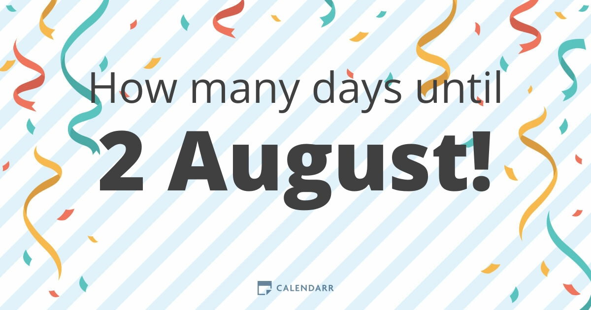 How many days until 2 August - Calendarr - How Many Days Since August 2022