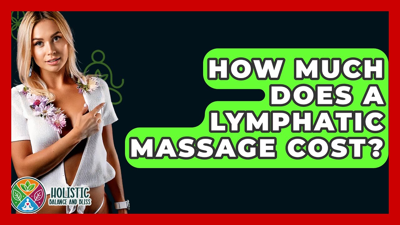 How Much Does A Lymphatic Massage Cost? - Holistic Balance And Bliss - How Much Is A Lymphatic Massage