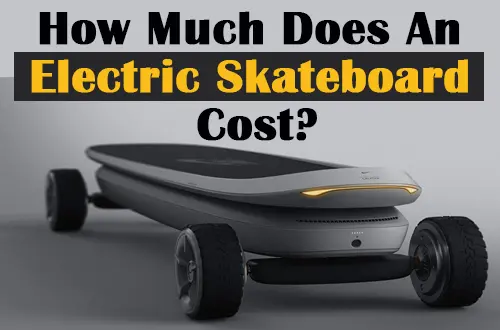 How Much Does An Electric Skateboard Cost| Essential Things| - How Much Does An Electric Skateboard Cost