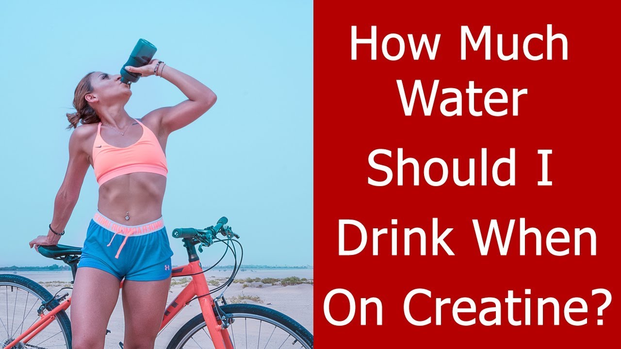 How Much Water Should I Drink A Day On Creatine
