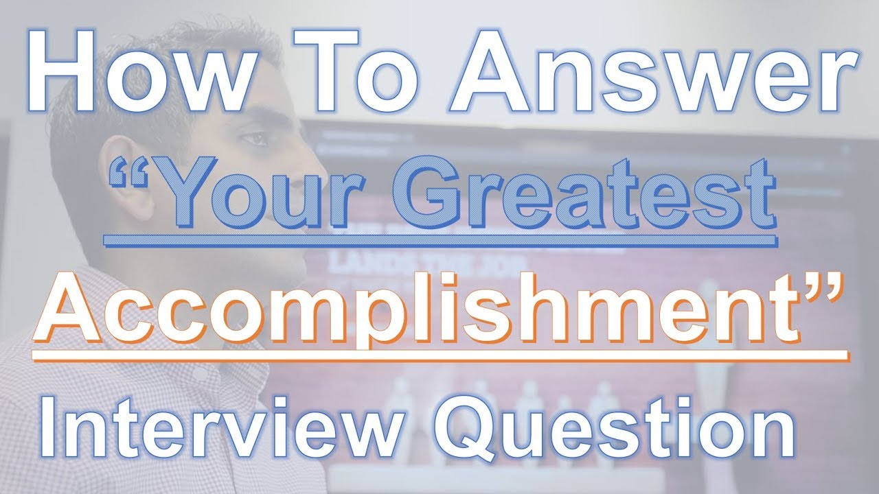 How To Answer: "What Is Your Greatest Accomplishment" Interview - Describe How You Contribute When You're At Your Best