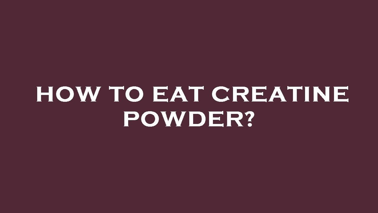 How to eat creatine powder? - YouTube - How To Incorporate Creatine Into Your Diet