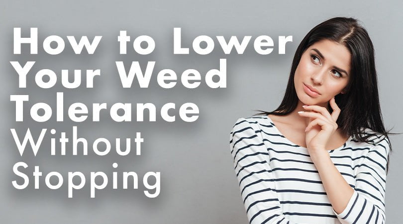 How To Lower Your Tolerance For Weed Without Stopping Smoking