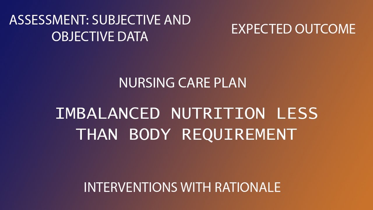 Imbalanced nutrition less than body requirement | Nursing care plan - Imbalanced Nutrition: Less Than Body Requirements