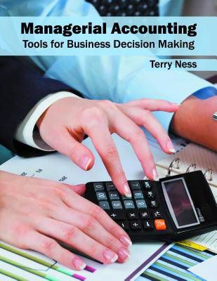 Managerial Accounting: Tools for Business Decision Making - Accounting Tools For Business Decision Making