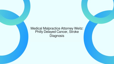 Philly Medical Malpractice Lawyer Weitz Delayed Cancer, Stroke - Philly Medical Malpractice Lawyer Lowenthal & Abrams