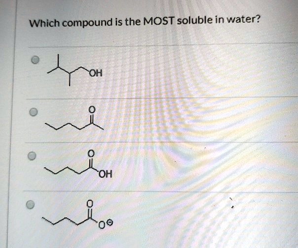 SOLVED: Which compound is the MOST soluble in water? OH "OH - Choose The Compound That Is The Most Soluble In Water