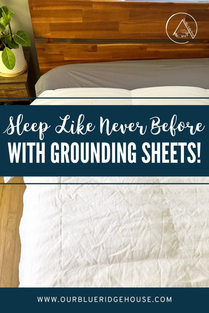 The Amazing Benefits of Grounding Sheets - Our Blue Ridge House - How Do Grounding Sheets Compare To Other Sleep Aids