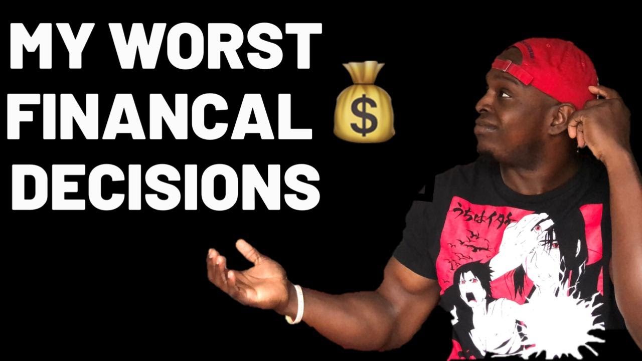 The Worst Financial Decisions of MY LIFE!! - YouTube - Not For Long I Make Bad Financial Decisions