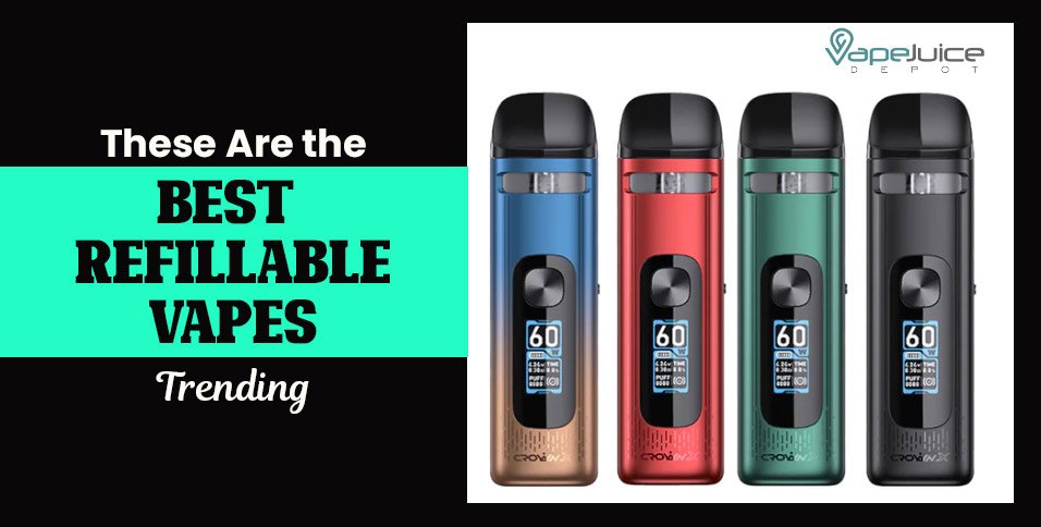 These Are the Best Refillable Vapes Trending - Refillable Vape That Hits Like A Disposable