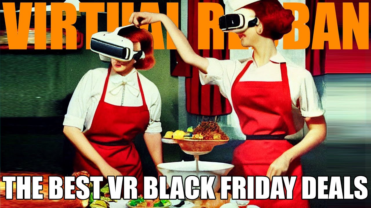 VR #555 - THE BEST VR BLACK FRIDAY DEALS - YouTube - Virtual Reality Headset Black Friday Deals